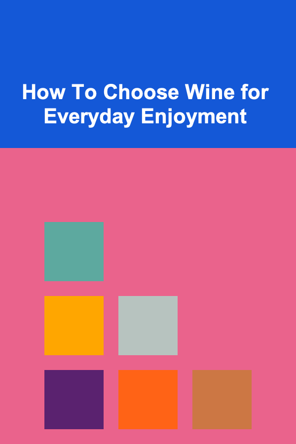How To Choose Wine for Everyday Enjoyment
