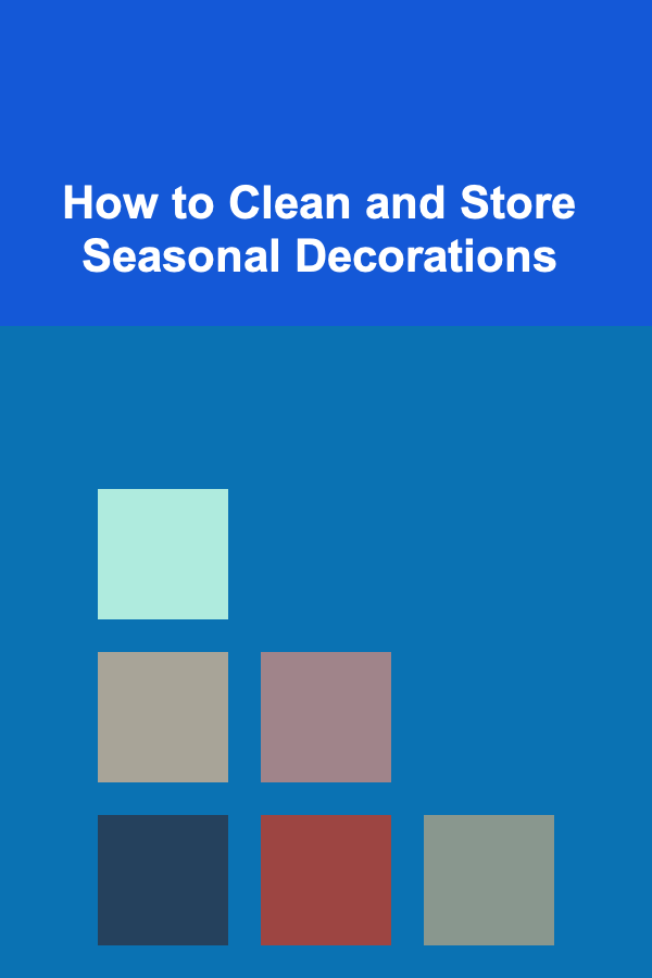 How to Clean and Store Seasonal Decorations