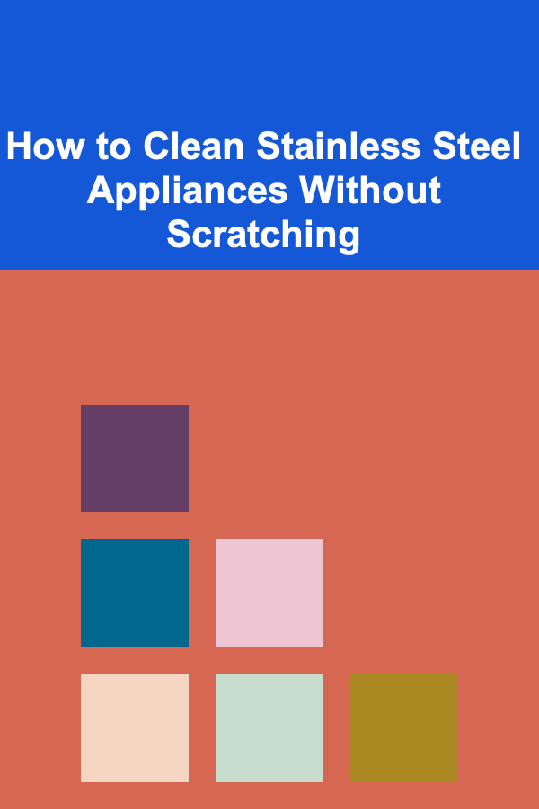 How to Clean Stainless Steel Appliances Without Scratching
