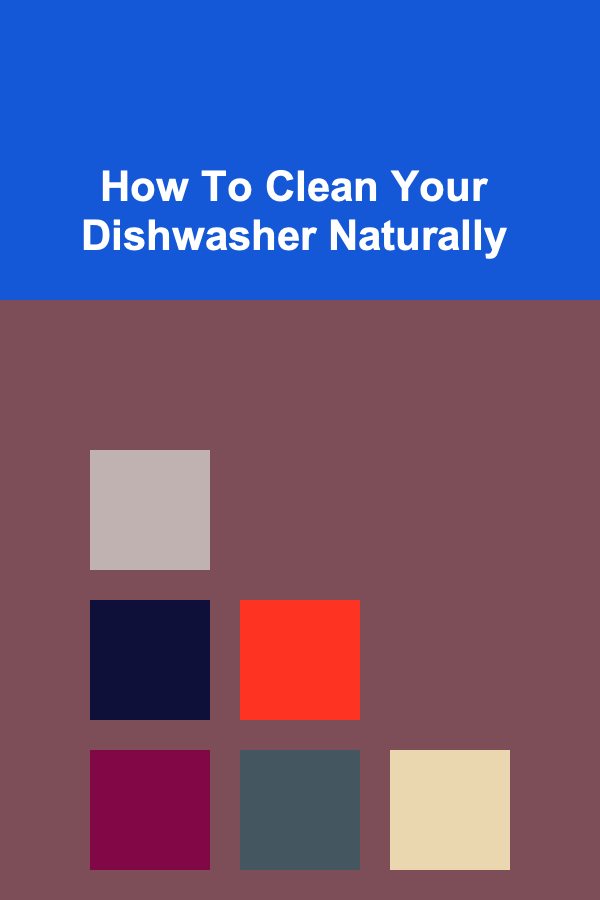 How To Clean Your Dishwasher Naturally