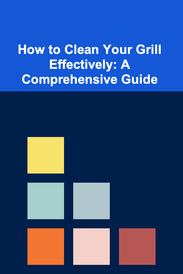 How to Clean Your Grill Effectively: A Comprehensive Guide