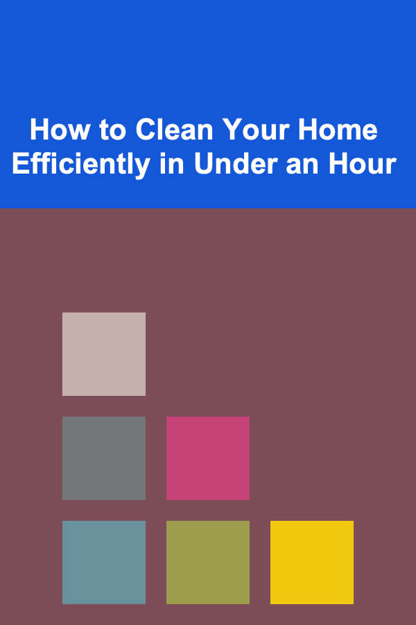 How to Clean Your Home Efficiently in Under an Hour