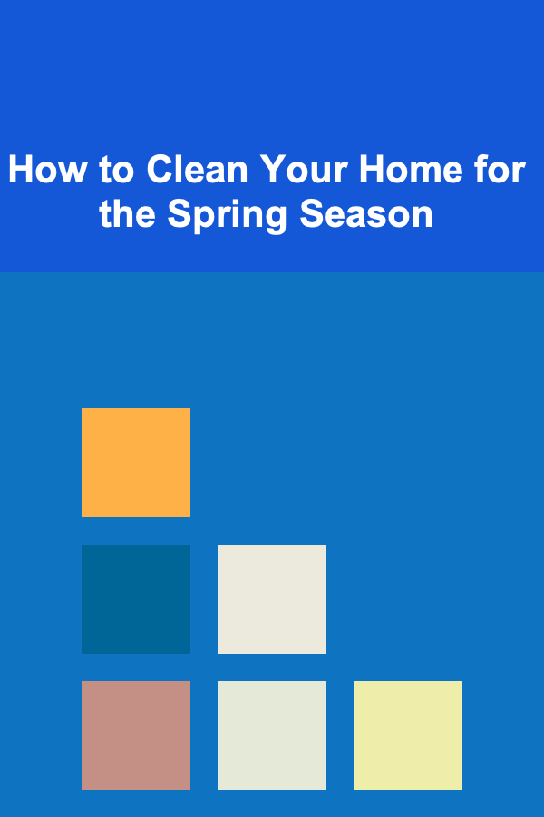 How to Clean Your Home for the Spring Season