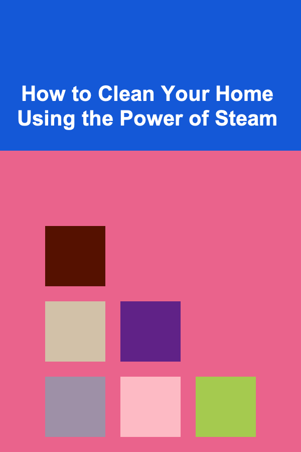 How to Clean Your Home Using the Power of Steam