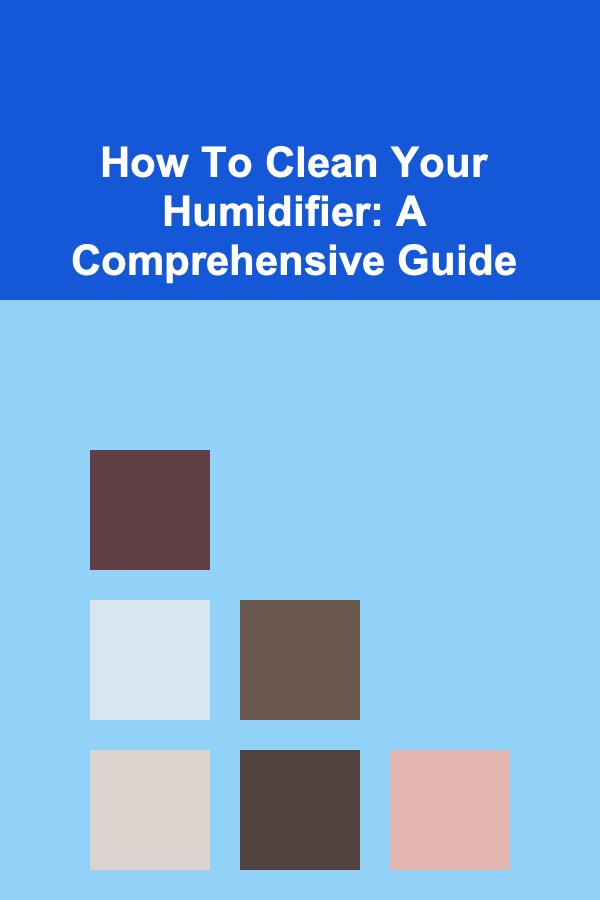 How To Clean Your Humidifier: A Comprehensive Guide
