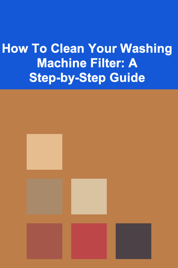 How To Clean Your Washing Machine Filter: A Step-by-Step Guide