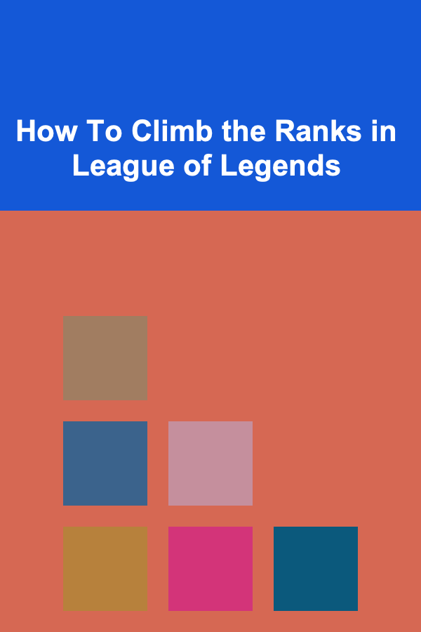 How To Climb the Ranks in League of Legends