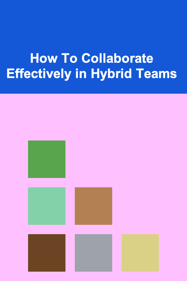 How To Collaborate Effectively in Hybrid Teams