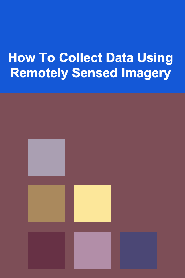 How To Collect Data Using Remotely Sensed Imagery