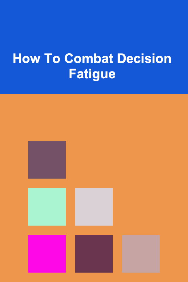 How To Combat Decision Fatigue
