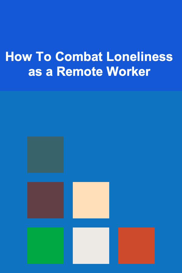 How To Combat Loneliness as a Remote Worker