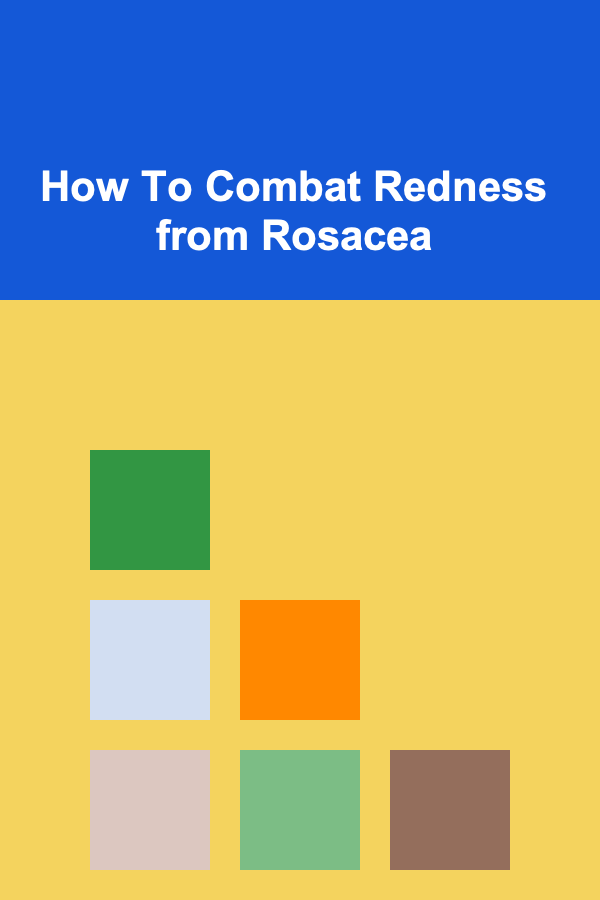 How To Combat Redness from Rosacea