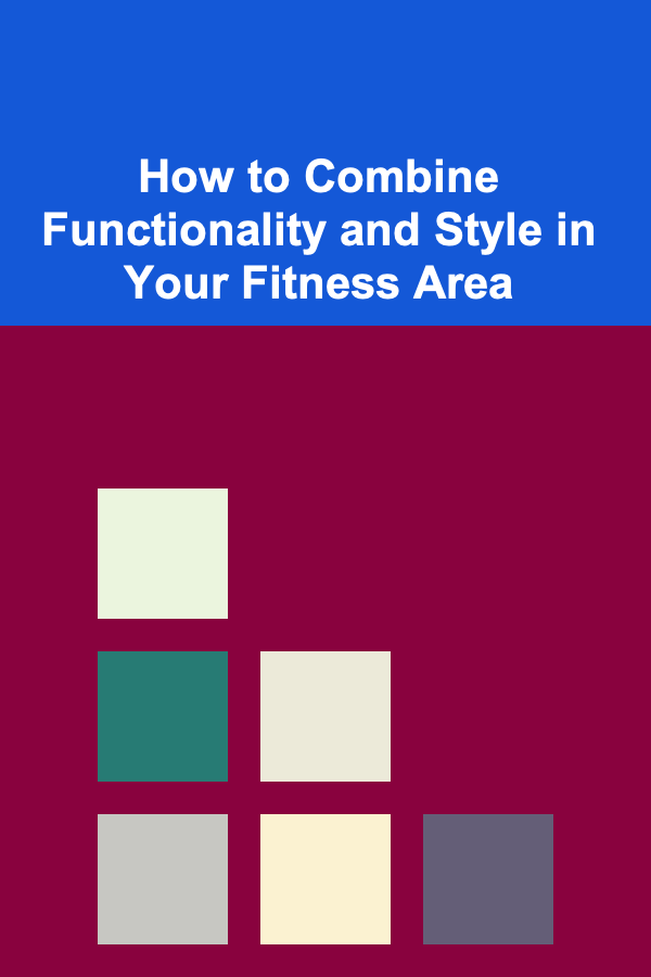 How to Combine Functionality and Style in Your Fitness Area