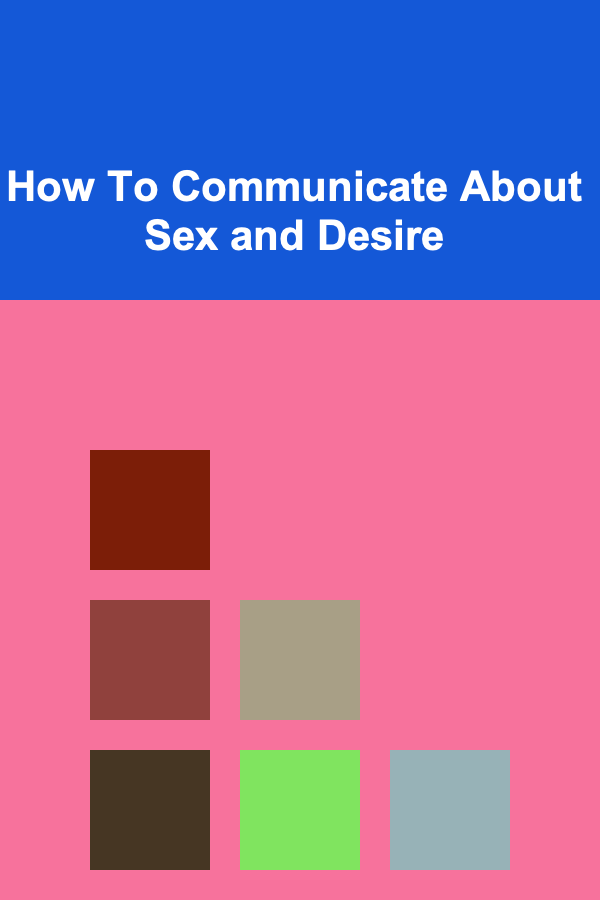 How To Communicate About Sex and Desire