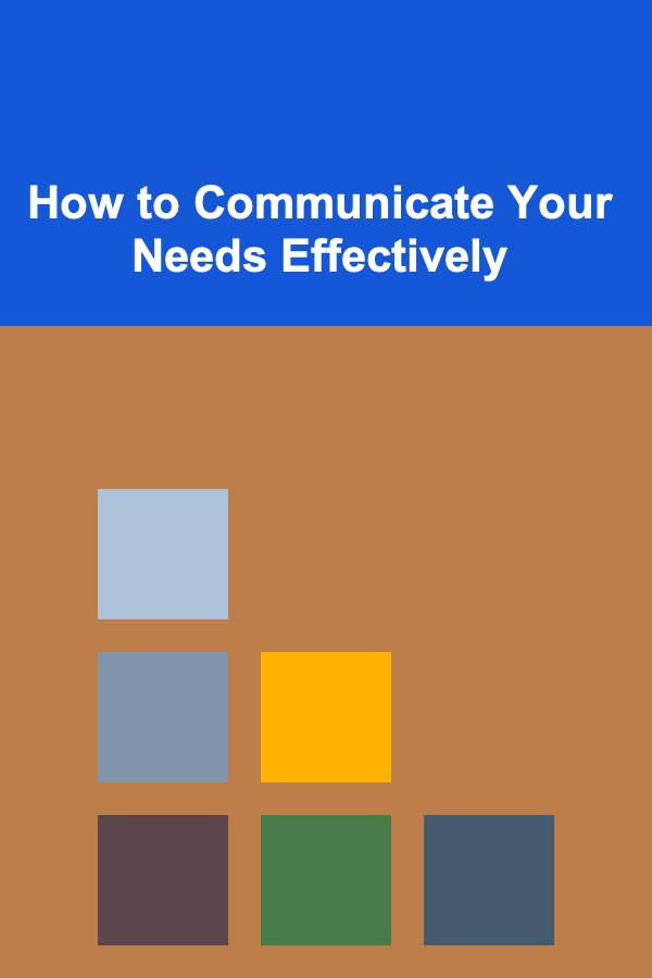 How to Communicate Your Needs Effectively