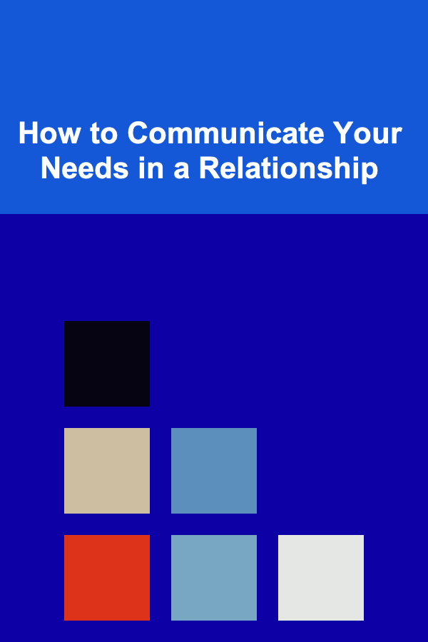 How to Communicate Your Needs in a Relationship