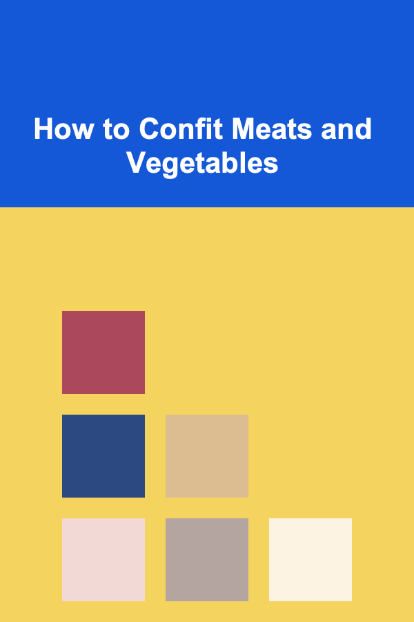 How to Confit Meats and Vegetables