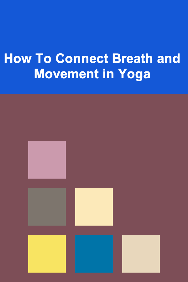 How To Connect Breath and Movement in Yoga