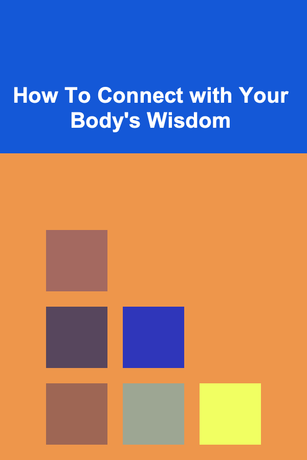 How To Connect with Your Body's Wisdom