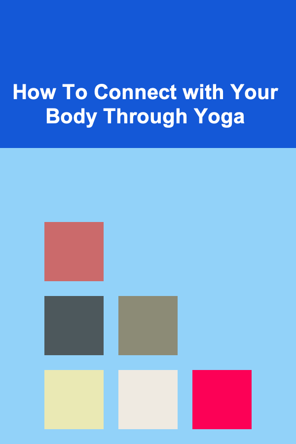 How To Connect with Your Body Through Yoga