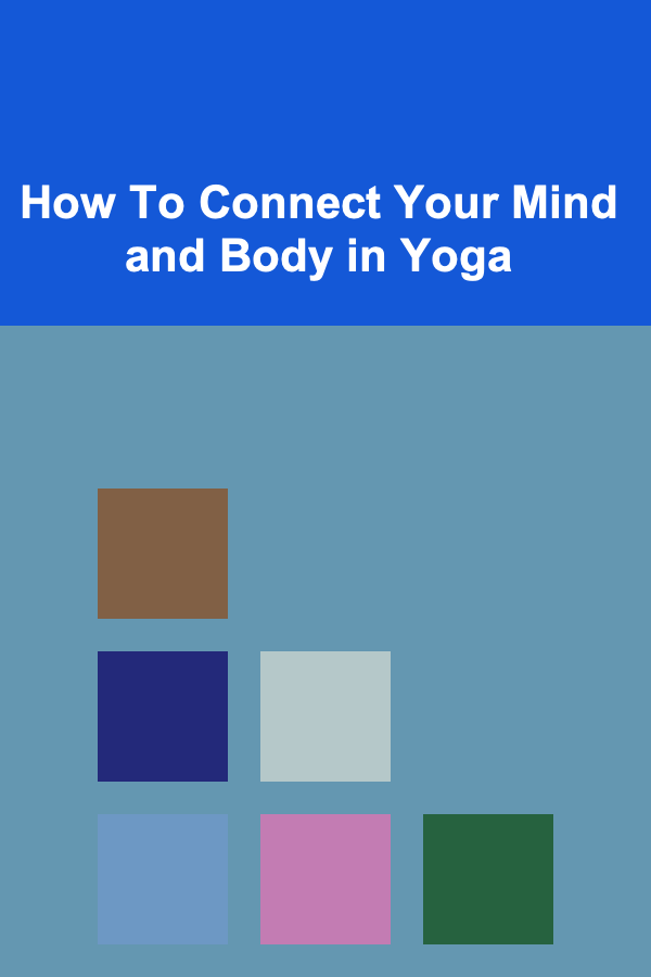 How To Connect Your Mind and Body in Yoga
