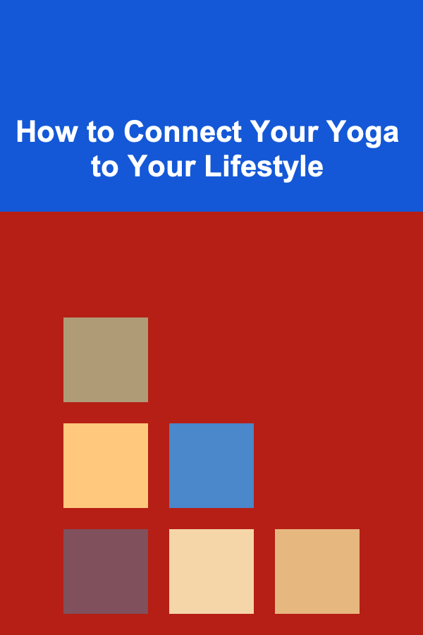 How to Connect Your Yoga to Your Lifestyle