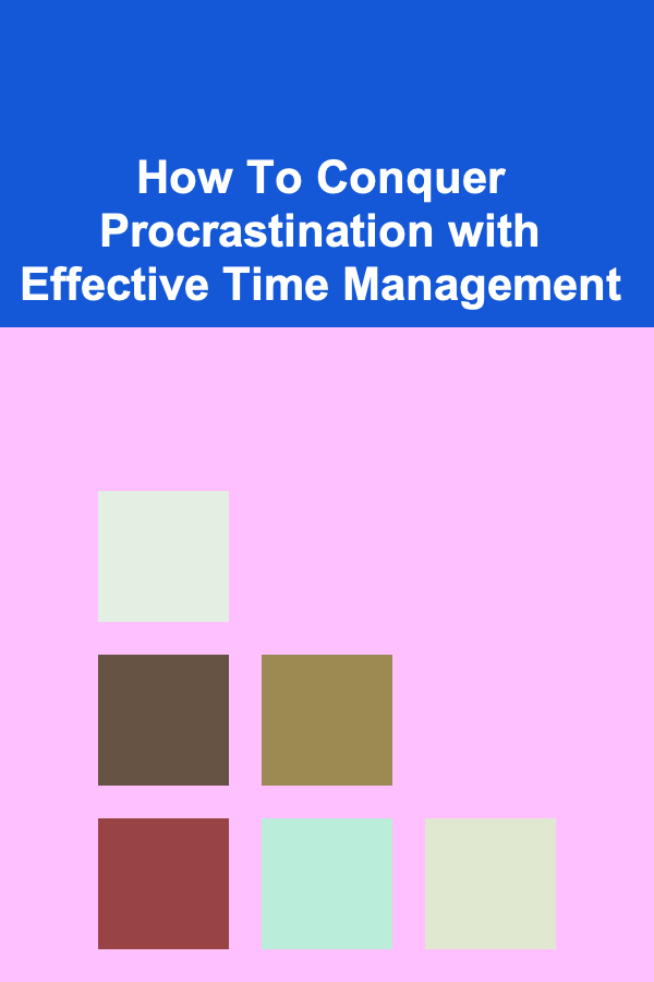 How To Conquer Procrastination with Effective Time Management