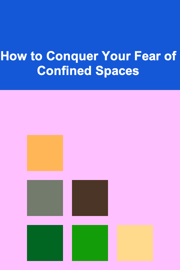 How to Conquer Your Fear of Confined Spaces