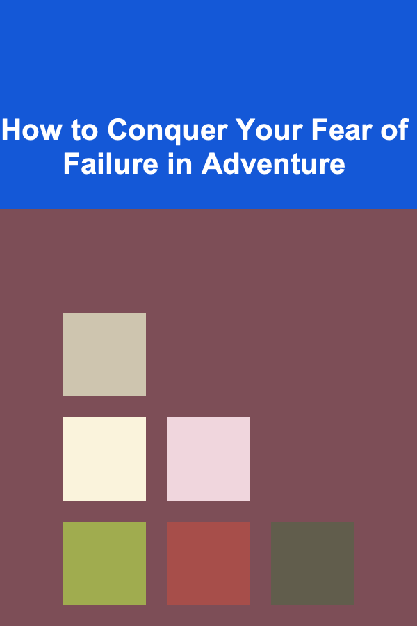 How to Conquer Your Fear of Failure in Adventure