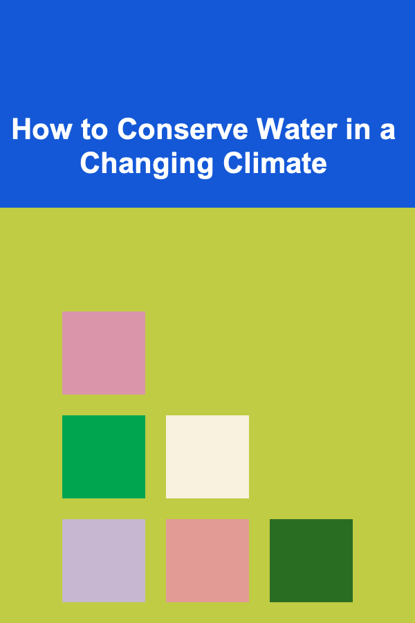 How to Conserve Water in a Changing Climate