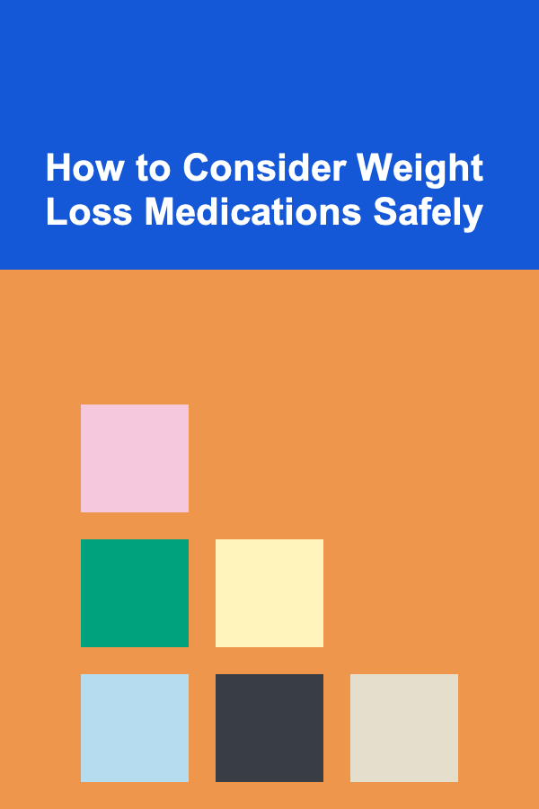 How to Consider Weight Loss Medications Safely