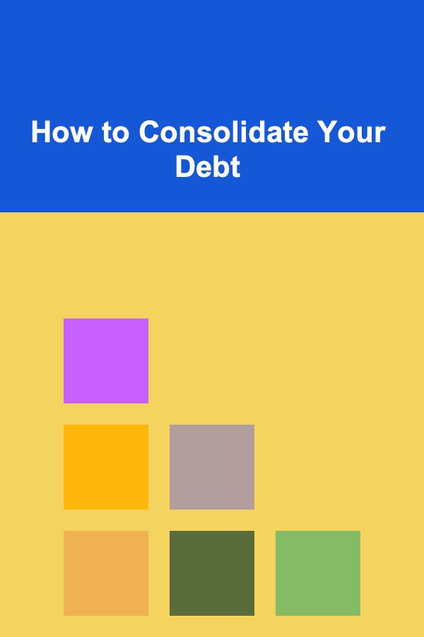 How to Consolidate Your Debt