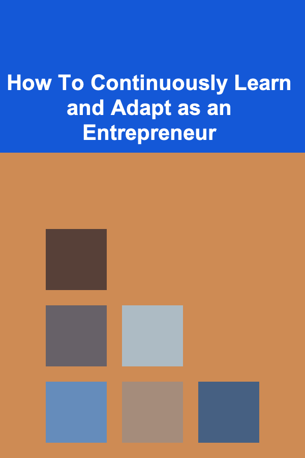 How To Continuously Learn and Adapt as an Entrepreneur