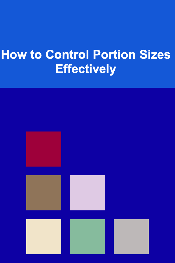 How to Control Portion Sizes Effectively