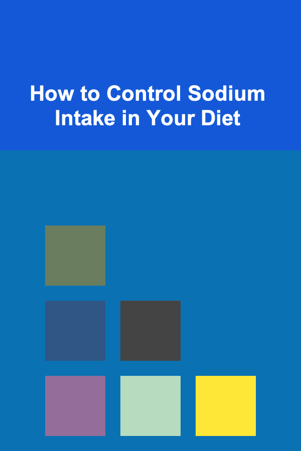 How to Control Sodium Intake in Your Diet