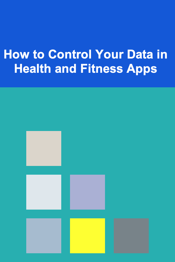 How to Control Your Data in Health and Fitness Apps