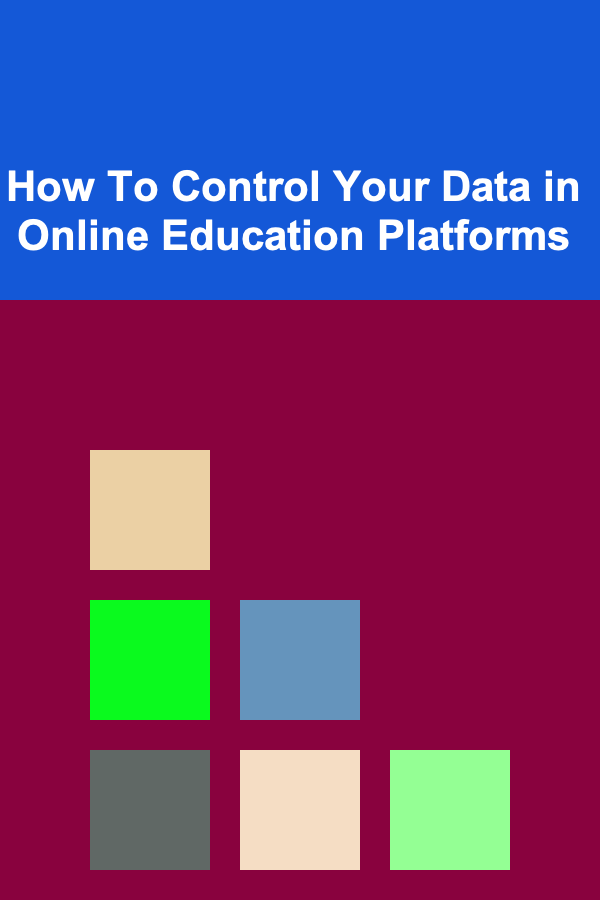 How To Control Your Data in Online Education Platforms