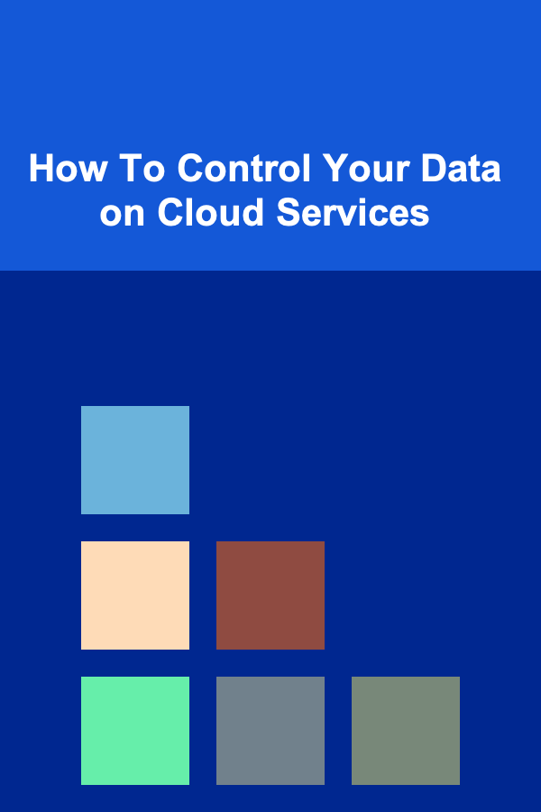 How To Control Your Data on Cloud Services