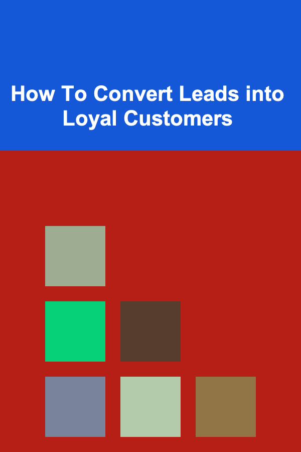 How To Convert Leads into Loyal Customers