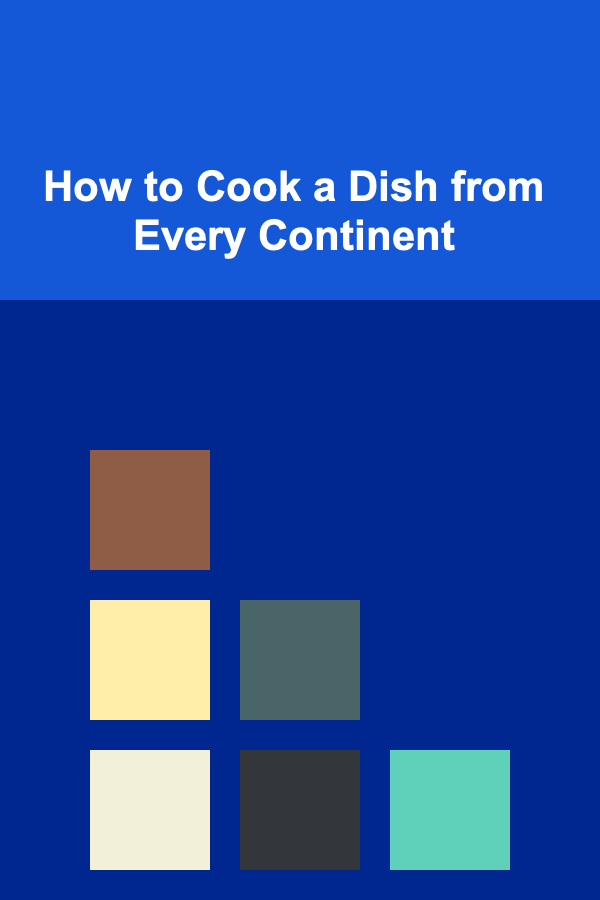 How to Cook a Dish from Every Continent