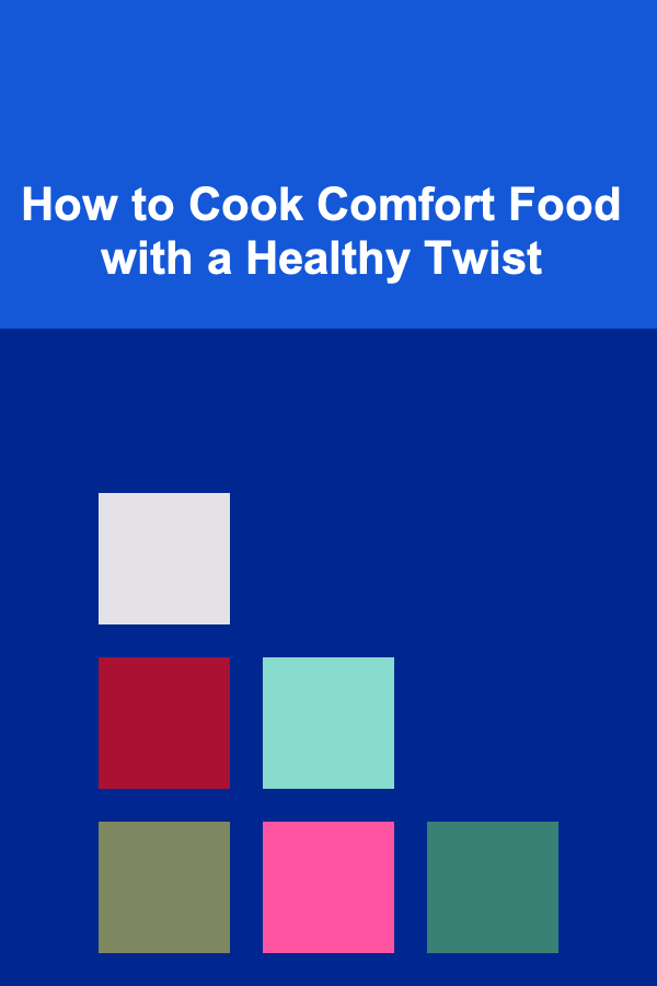 How to Cook Comfort Food with a Healthy Twist