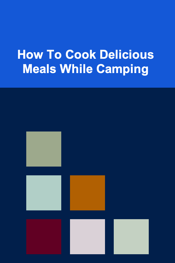 How To Cook Delicious Meals While Camping
