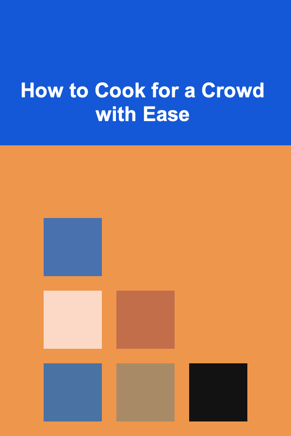 How to Cook for a Crowd with Ease