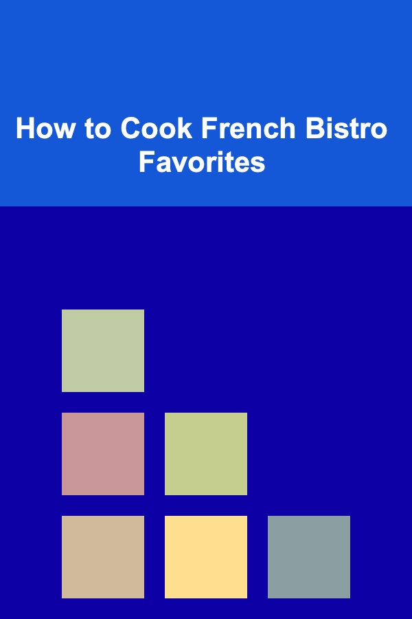 How to Cook French Bistro Favorites