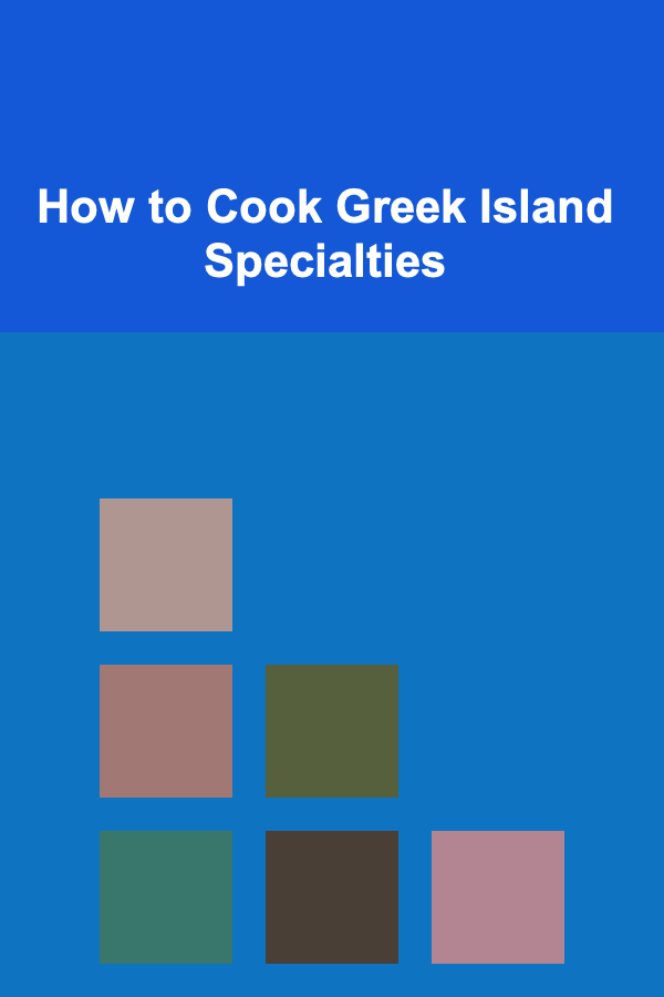 How to Cook Greek Island Specialties
