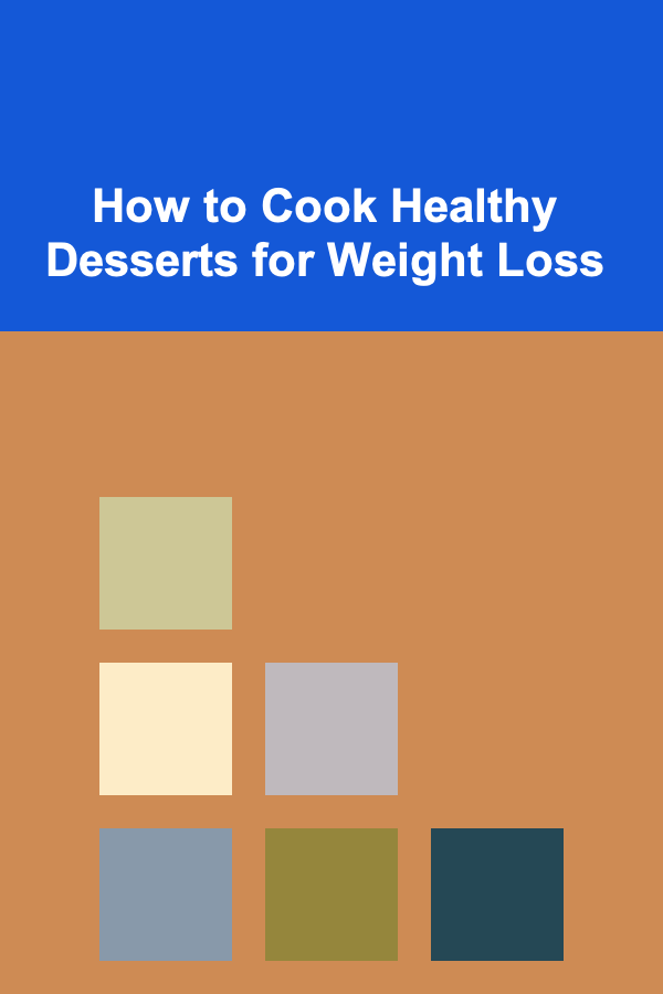 How to Cook Healthy Desserts for Weight Loss