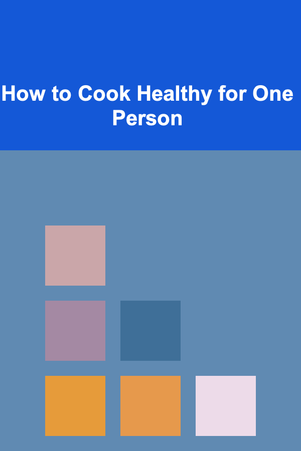 How to Cook Healthy for One Person