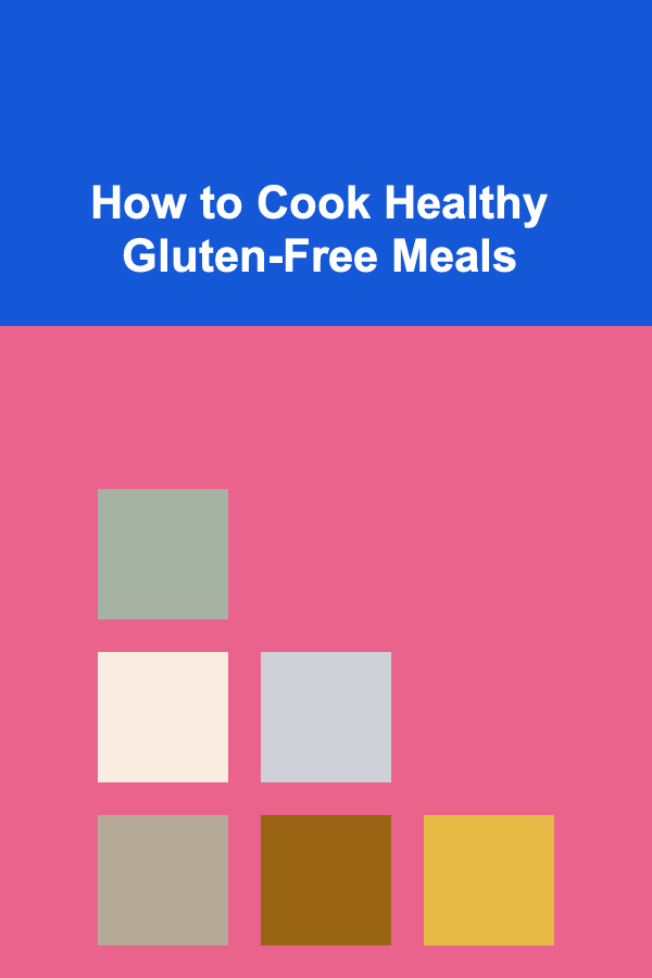 How to Cook Healthy Gluten-Free Meals