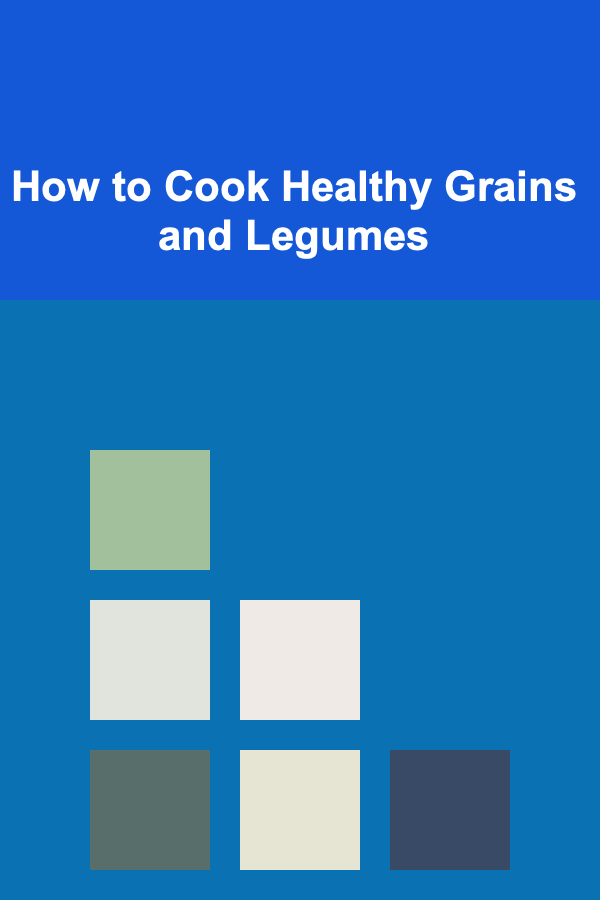 How to Cook Healthy Grains and Legumes