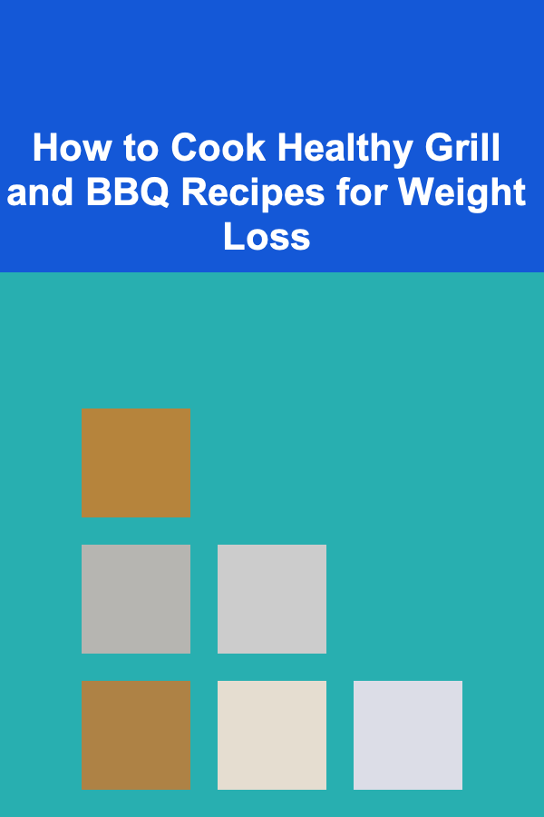 How to Cook Healthy Grill and BBQ Recipes for Weight Loss